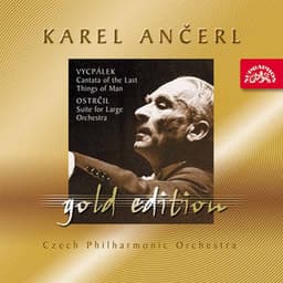 Ančerl Gold Edition 35. Vycpálek: Cantata of the Last Things of Man - Ostrčil: Suite for Large Orchestra - Karel Ančerl