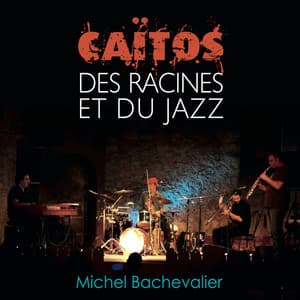 Caïtos Des racines et du jazz - Michel Bachevalier