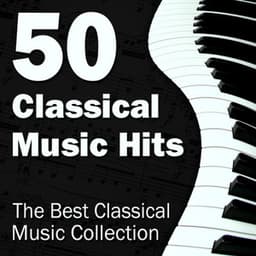 50 Classical Music Hits - The Best Classical Music Collection - Solo Piano Classics