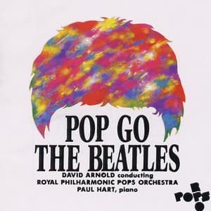Pop Go The Beatles - Royal Philharmonic Pops Orchestra