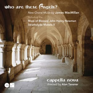 Who Are These Angels? New Choral Music by James MacMillan - James MacMillan