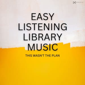 This Wasnt the Plan - Easy Listening Library Music
