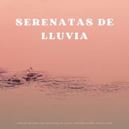 Canción De Cuna Con Serenatas De Lluvia: Sonidos Suaves Para El Bebé - Canticuenticos