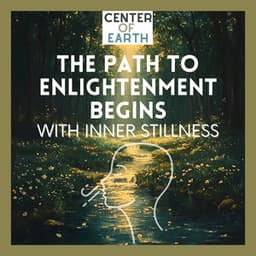 The Path to Enlightenment Begins with Inner Stillness - Center of Earth