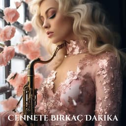 Cennete Birkaç Dakika: Baştan Çıkarıcı ve Pürüzsüz Saksafon Caz Müziği - Enstrümantal Caz Akademi