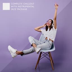 Complete Chillout with Instrumental Jazz Package - Chillout Master