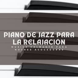 Piano De Jazz Para La Relajación: Música Calmante Para Noches Acogedoras - Lista de reproducción de piano clásico