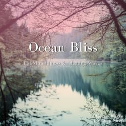 Ocean Bliss - For Mindfulness & Healing Waves - Ocean Waves for Deep Sleep