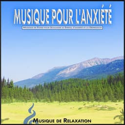 Musique pour L'anxiété : Musique de Fond pour Soulager le Stress, L'anxiété et la Dépression - Musique de Relaxation