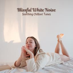 Blissful White Noise: Soothing Chillout Tunes - Fans & White Noise