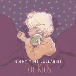 Night Time Lullabies for Kids: Calm Down Your Baby with Peaceful Sleep Music - Relax Baby Music Collection