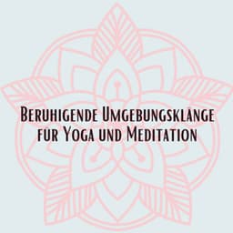 Beruhigende Umgebungsklänge für Yoga und Meditation - Schlafmusik Akademie