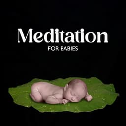 Meditation for Babies: Peaceful Melodies for Meditation with Your Little One, Calm Your Baby before Sleep, Mindfulness for Kids with Background Music - Relax Baby Music Collection
