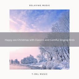 Happy are Christmas with Classics and Calmful Singing Birds - White Noise Research
