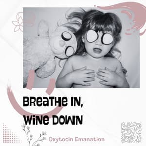 Breathe In, Wine Down - Oxytocin Emanation