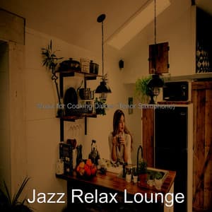Music for Cooking Dinner - Jazz Relax Lounge