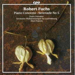Fuchs: Piano Concerto, Op. 27 & Serenade No. 5, Op. 53 - Robert Fuchs