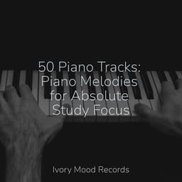 50 Piano Tracks: Piano Melodies for Absolute Study Focus - Ivory Mood