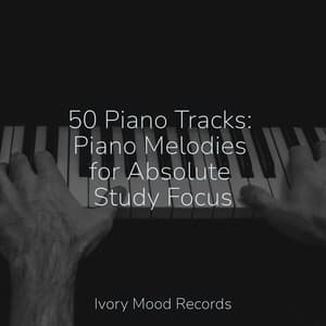 50 Piano Tracks: Piano Melodies for Absolute Study Focus - Ivory Mood
