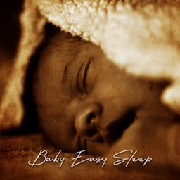 Baby Easy Sleep: Tranquil Music That Will Give Your Little One Instant Calmness - Bedtime Songs Academy