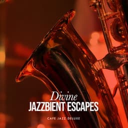 Divine Jazzbient Escapes - Cafe Jazz Deluxe