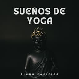 Sueños De Yoga: Piano Pacífico - Música Relajada de Piano