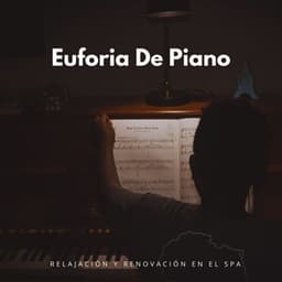 Euforia De Piano: Relajación Y Renovación En El Spa - Musicas de Piano Masters