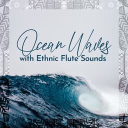 Ocean Waves with Ethnic Flute Sounds - Jesstai Reya