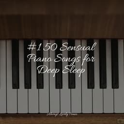 #1 50 Sensual Piano Songs for Deep Sleep - Piano Soul