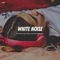 #01 White Noise for Reducing Fatigue and Disorientation - White Noise ASMR