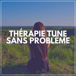 Thérapie Tune Sans Problème - Zone de la Musique Relaxante