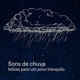 Sons de Chuva Felizes para um Sono Tranquilo - Chuva Pra Dormir