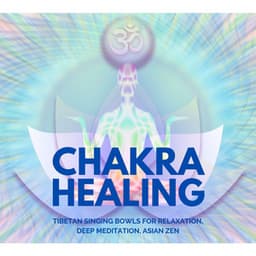 Chakra Healing: Tibetan Singing Bowls for Relaxation, Deep Meditation, Asian Zen - Chakra Meditation Specialists