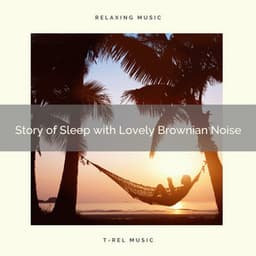 Story of Sleep with Lovely Brownian Noise - Calming Noises