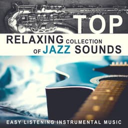 Top Relaxing Collection of Jazz Sounds - Easy Listening Instrumental Music: Dinner Party, Restaurant Jazz Background, Soft Jazz Guitar Club, Music for Relaxation - Most Relaxing Music Academy