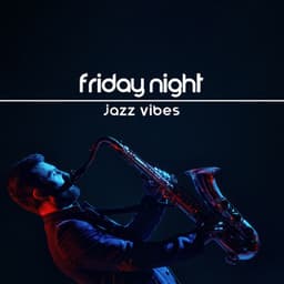 Friday Night Jazz Vibes: Get Ready for the Weekend - New York Jazz Lounge