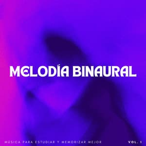 Melodía Binaural: Música Para Estudiar Y Memorizar Mejor Vol. 1 - Latidos binaurales para estudiar