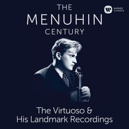 The Menuhin Century - Virtuoso and Landmark Recordings - Yehudi Menuhin