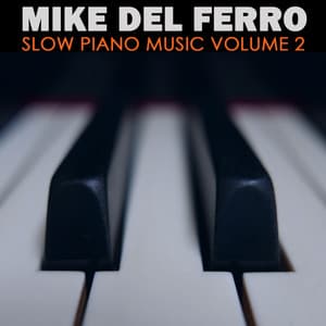 Slow Piano Music  Vol. 2 - Mike Del Ferro