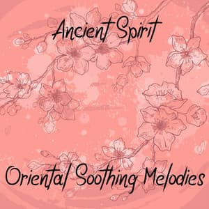 Ancient Spirit. Oriental Soothing Melodies - Balanced New Age Rhythms