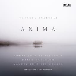 Anima: Victoria, Gesualdo and Ruiz del Corral Reworked for String Orchestra - Varanus Ensemble