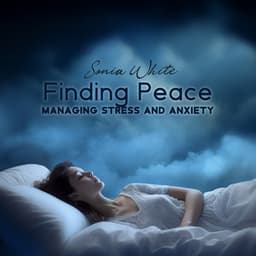 Finding Peace: Managing Stress and Anxiety - Sonia White