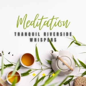 Tranquil Riverside Whispers: Nature's Meditation Magic - The Focus and Meditation Boys