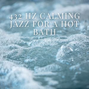 432 Hz Calming Jazz for a Hot Bath - Easy Listening Jazz Club