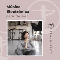 Música Electrónica para Dormir - Música para Relajarse Profundamente