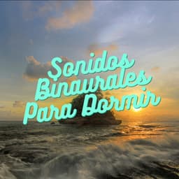 Sonidos Binaurales Para Dormir - Ritmos Binaurales Sueño Profundo