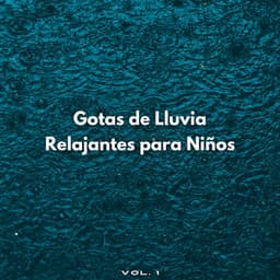 Gotas De Lluvia Relajantes Para Niños Vol. 1 - Lloviendo Relajante