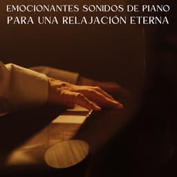 Emocionantes Sonidos De Piano Para Una Relajación Eterna - Piano de jazz relajante