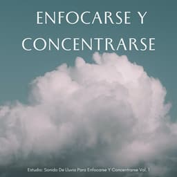 Estudio: Sonido De Lluvia Para Enfocarse Y Concentrarse Vol. 1 - Olivia Lluvia