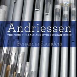 Andriessen: The Four Chorals and Other Organ Music - Hendrik Andriessen